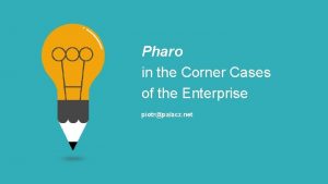 Pharo in the Corner Cases of the Enterprise