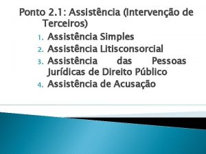 Ponto 2 1 Assistncia Interveno de Terceiros 1