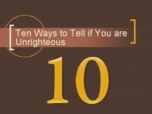 Ten Ways to Tell if You are Unrighteous