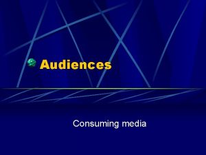 Audiences Consuming media The most straightforward effect While