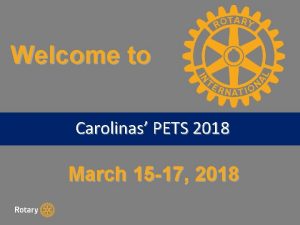 Welcome to Carolinas PETS 2018 D 7750 Rotary