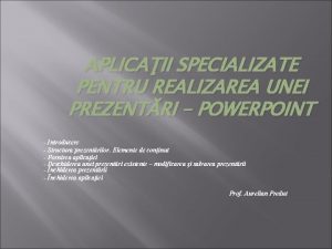 APLICAII SPECIALIZATE PENTRU REALIZAREA UNEI PREZENTRI POWERPOINT Introducere