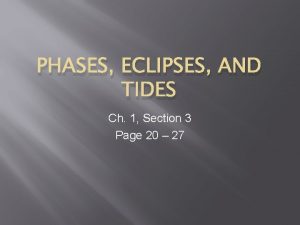 PHASES ECLIPSES AND TIDES Ch 1 Section 3