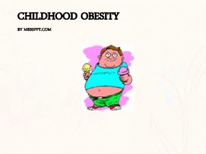 CHILDHOOD OBESITY BY MBBSPPT COM Obesity in children