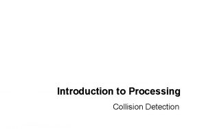 Introduction to Processing Collision Detection RectangleRectangle Collision Since