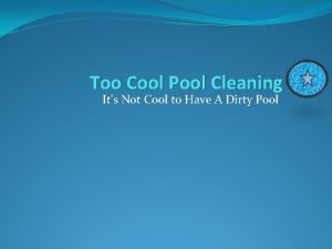 Too Cool Pool Cleaning Its Not Cool to