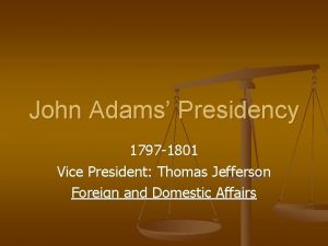 John Adams Presidency 1797 1801 Vice President Thomas