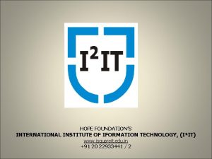 HOPE FOUNDATIONS INTERNATIONAL INSTITUTE OF IFORMATION TECHNOLOGY IIT