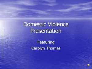Domestic Violence Presentation Featuring Carolyn Thomas Carolyn Thomas