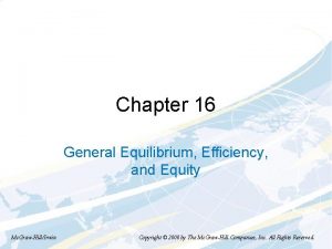 Chapter 16 General Equilibrium Efficiency and Equity Mc