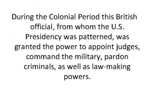 During the Colonial Period this British official from