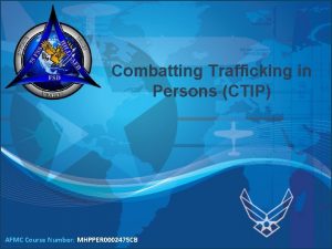 Combatting Trafficking in Persons CTIP AFMC Course Number