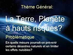 Thme Gnral La Terre Plante hauts risques Problmatique