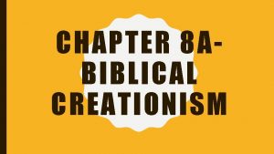 CHAPTER 8 ABIBLICAL CREATIONISM BELIEFS 2 different beliefs