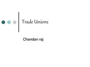 Trade Unions Chandan raj Nature of Trade Union