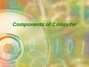 Components of Computer Contents Ports Memory Microprocessors Ports