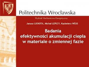 Wydzia MechanicznoEnergetyczny Janusz LICHOTA Micha LEPSZY Kazimierz WJS