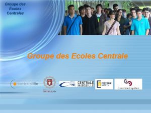 Groupe des coles Centrales Groupe des Ecoles Centrale