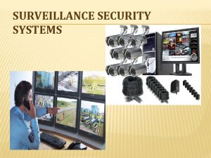 SURVEILLANCE SECURITY SYSTEMS SURVEILLANCE SECURITY SYSTEM Designed to