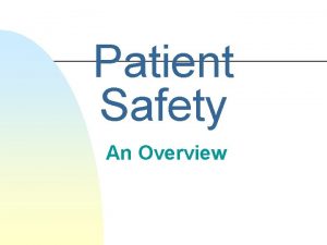 Patient Safety An Overview Patient Safety Patient Safety