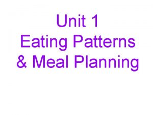 Unit 1 Eating Patterns Meal Planning Eating Patterns