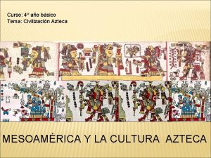 Curso 4 ao bsico Tema Civilizacin Azteca MESOAMRICA