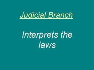 Judicial Branch Interprets the laws Civil Law Disputes