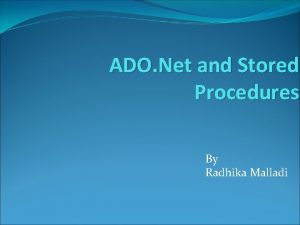 ADO Net and Stored Procedures By Radhika Malladi