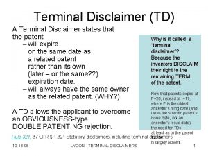 Terminal Disclaimer TD A Terminal Disclaimer states that