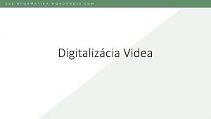 Digitalizcia Videa Rozdelenie Analgov video Digitlne video Analgov