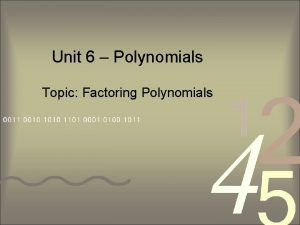 Unit 6 Polynomials Topic Factoring Polynomials Factoring Things