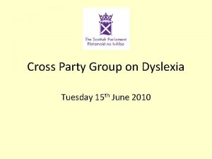 Cross Party Group on Dyslexia Tuesday 15 th