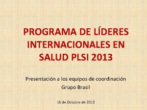 PROGRAMA DE LDERES INTERNACIONALES EN SALUD PLSI 2013