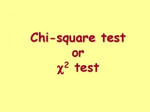 Chisquare test or 2 c test Chisquare test Chisquare test or 2 c test Chisquare test