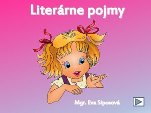 Literrne pojmy Mgr Eva Siposov Nadpis textu je