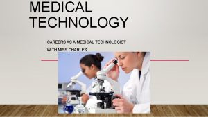 MEDICAL TECHNOLOGY CAREERS AS A MEDICAL TECHNOLOGIST WITH