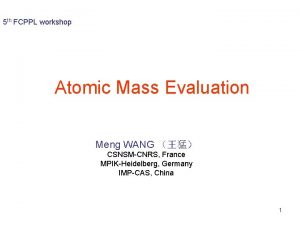 5 th FCPPL workshop Atomic Mass Evaluation Meng
