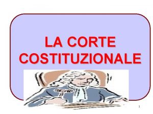 LA CORTE COSTITUZIONALE 1 LA CORTE COSTITUZIONALE LA