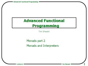 Advanced Functional Programming Tim Sheard Monads part 2 Advanced Functional Programming Tim Sheard Monads part 2