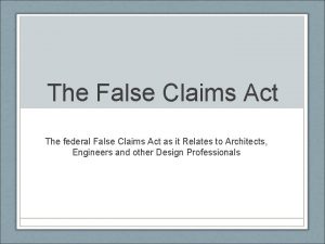 The False Claims Act The federal False Claims