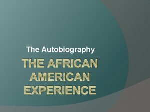 The Autobiography THE AFRICAN AMERICAN EXPERIENCE The Autobiography