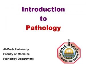 Introduction to Pathology AlQuds University Faculty of Medicine