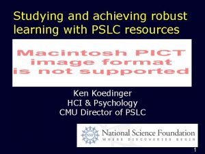 Studying and achieving robust learning with PSLC resources