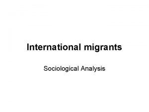 International migrants Sociological Analysis International Migrants are ever