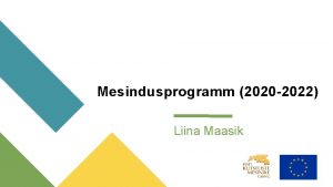 Mesindusprogramm 2020 2022 Liina Maasik Mesinikule suunatud Mesinike