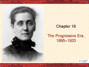 Chapter 18 The Progressive Era 1895 1920 CH