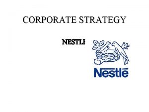 CORPORATE STRATEGY NESTLE INTRODUCTION It was founded in