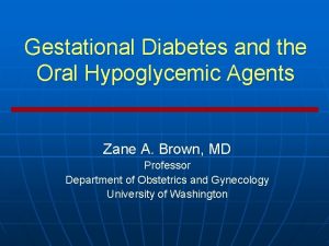 Gestational Diabetes and the Oral Hypoglycemic Agents Zane