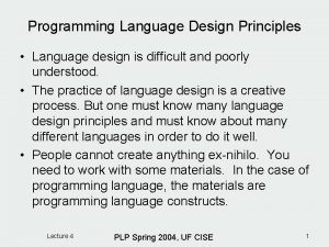 Programming Language Design Principles Language design is difficult