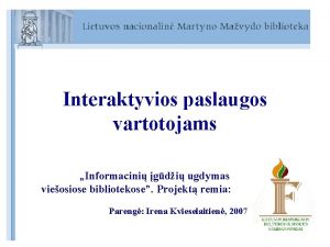 Interaktyvios paslaugos vartotojams Informacini gdi ugdymas vieosiose bibliotekose